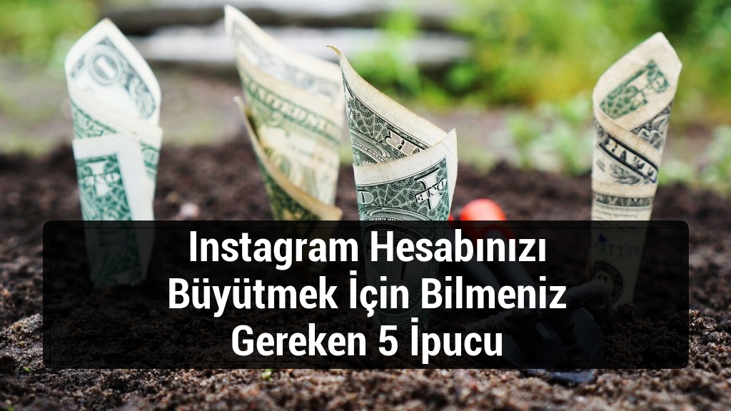 Instagram Hesabınızı Büyütmek İçin Bilmeniz Gereken 5 İpucu