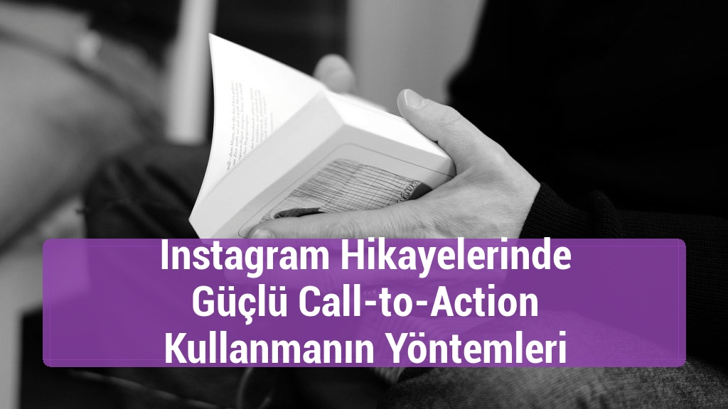 Instagram Hikayelerinde Güçlü Call-to-Action Kullanmanın Yöntemleri