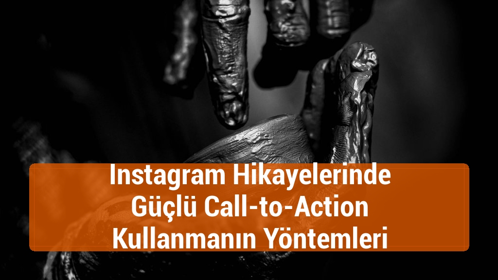 Instagram Hikayelerinde Güçlü Call-to-Action Kullanmanın Yöntemleri