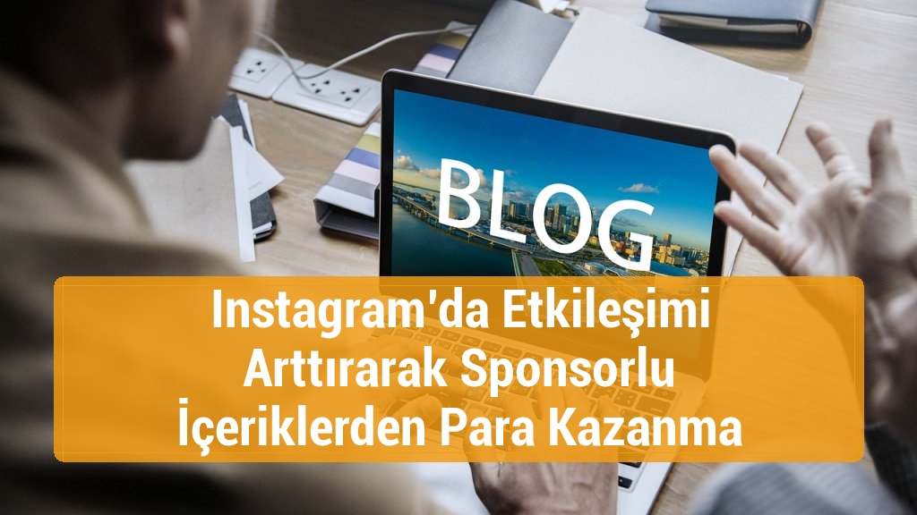 Instagram’da Etkileşimi Arttırarak Sponsorlu İçeriklerden Para Kazanma