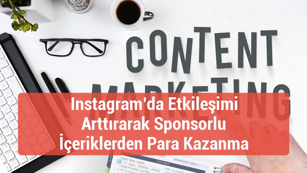 Instagram’da Etkileşimi Arttırarak Sponsorlu İçeriklerden Para Kazanma