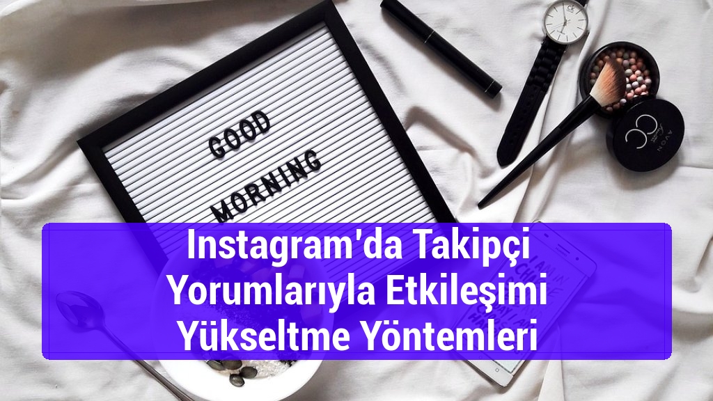 Instagram’da Takipçi Yorumlarıyla Etkileşimi Yükseltme Yöntemleri