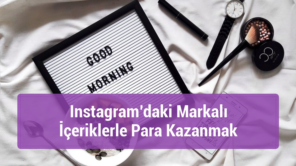 Instagram’daki Markalı İçeriklerle Para Kazanmak