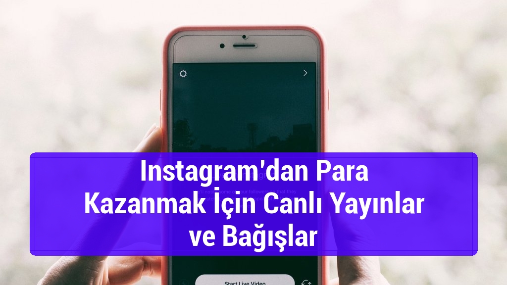 Instagram’dan Para Kazanmak İçin Canlı Yayınlar ve Bağışlar