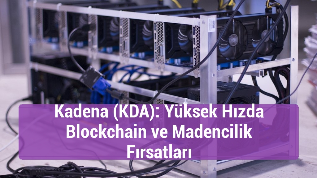 Kadena (KDA): Yüksek Hızda Blockchain ve Madencilik Fırsatları