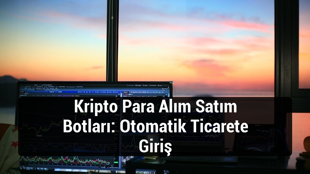 Kripto Para Alım Satım Botları: Otomatik Ticarete Giriş