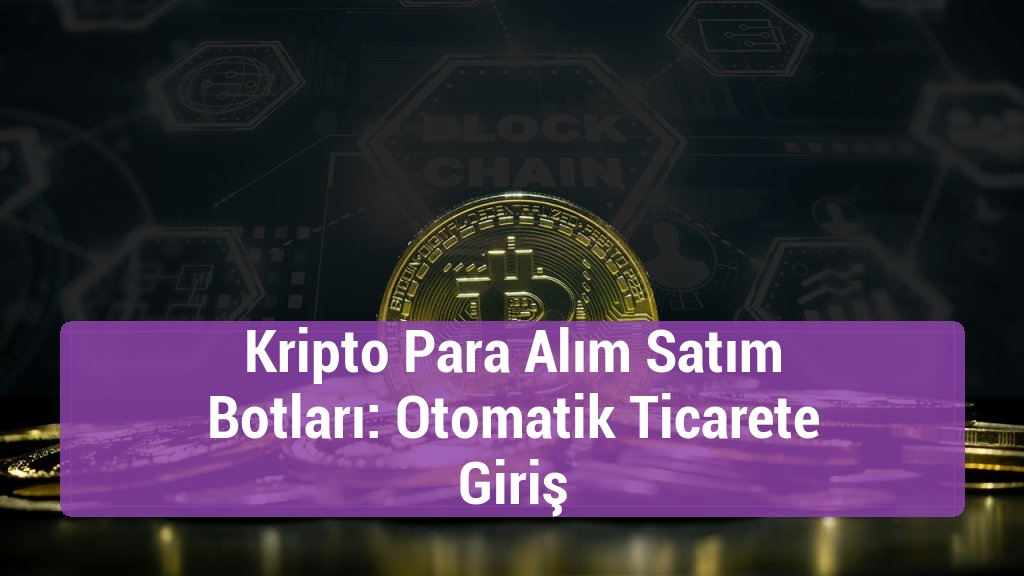 Kripto Para Alım Satım Botları: Otomatik Ticarete Giriş