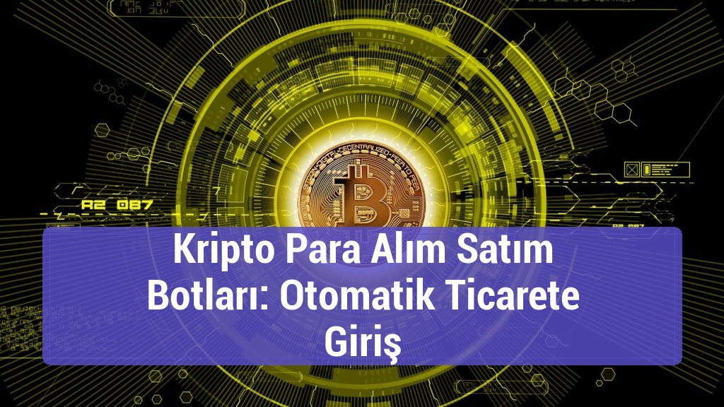 Kripto Para Alım Satım Botları: Otomatik Ticarete Giriş