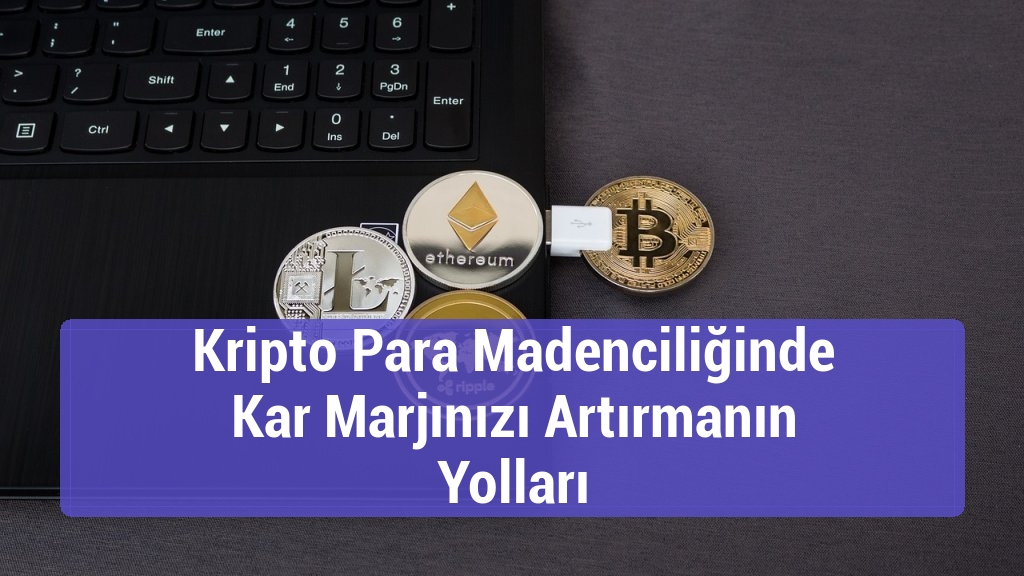 Kripto Para Madenciliğinde Kar Marjınızı Artırmanın Yolları