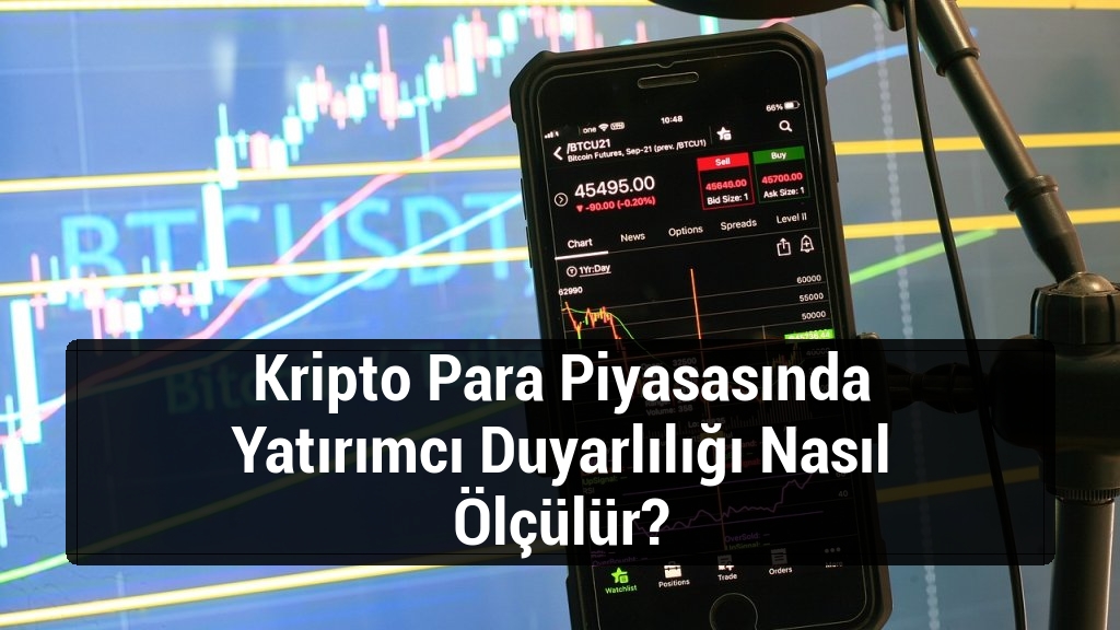 Kripto Para Piyasasında Yatırımcı Duyarlılığı Nasıl Ölçülür?