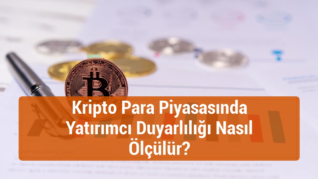 Kripto Para Piyasasında Yatırımcı Duyarlılığı Nasıl Ölçülür?