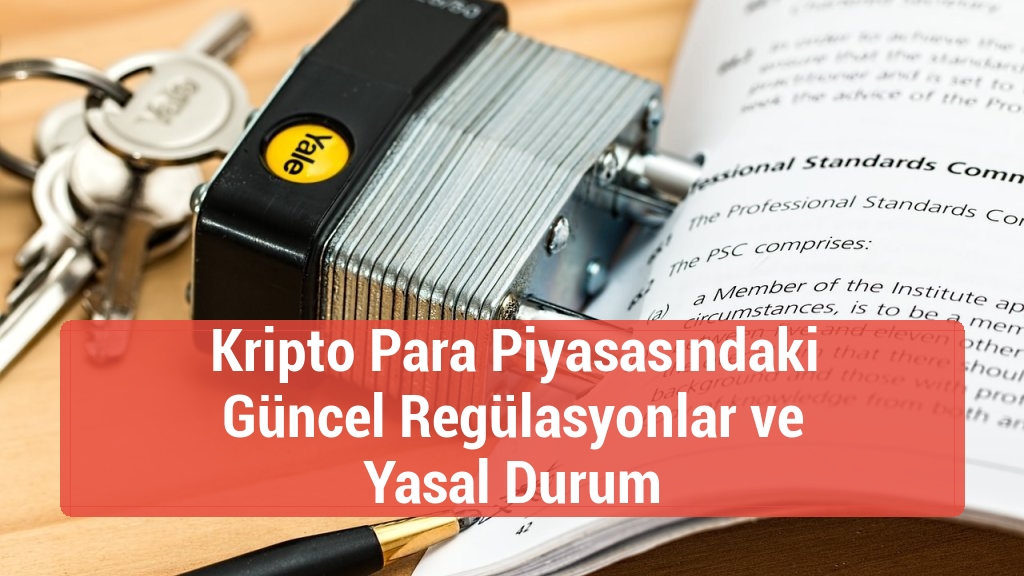 Kripto Para Piyasasındaki Güncel Regülasyonlar ve Yasal Durum