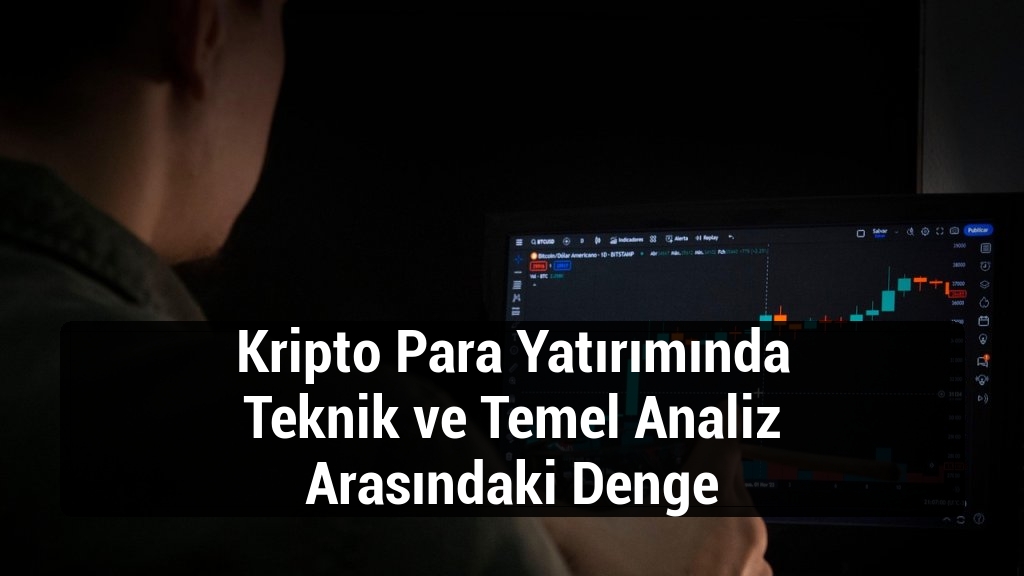 Kripto Para Yatırımında Teknik ve Temel Analiz Arasındaki Denge