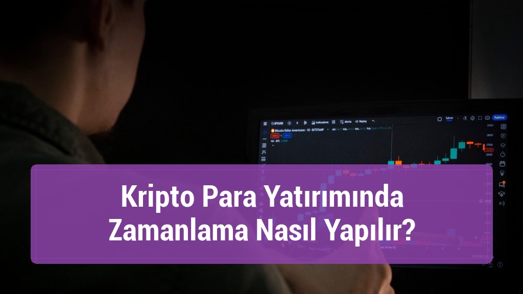 Kripto Para Yatırımında Zamanlama Nasıl Yapılır?