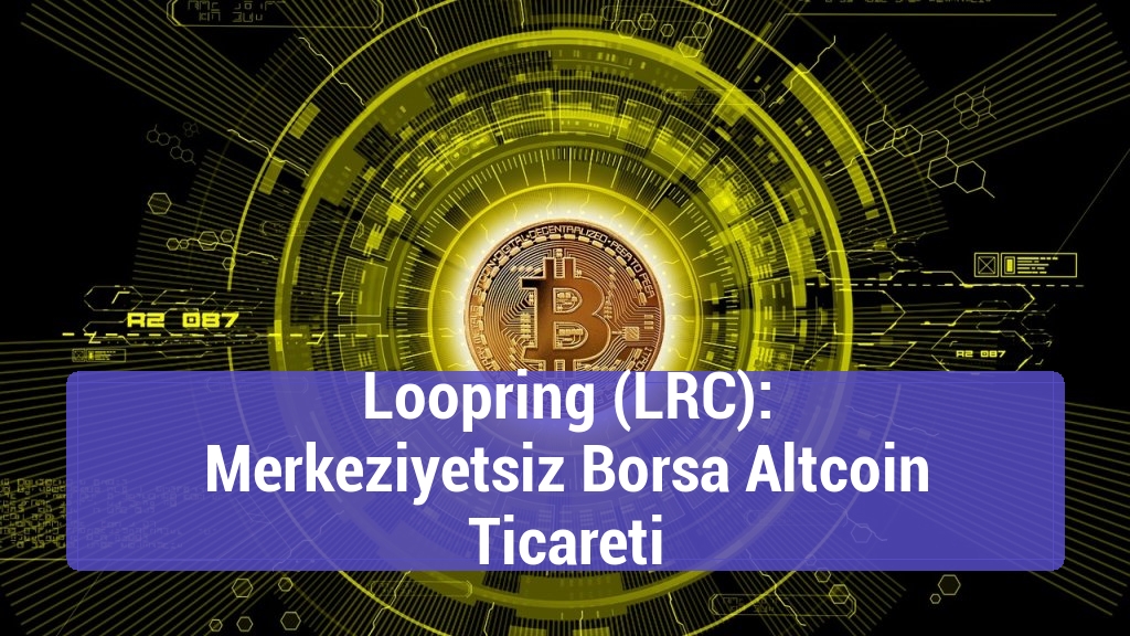 Loopring (LRC): Merkeziyetsiz Borsa Altcoin Ticareti