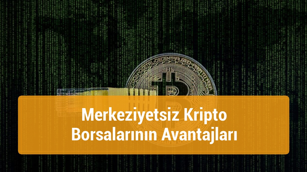 Merkeziyetsiz Kripto Borsalarının Avantajları