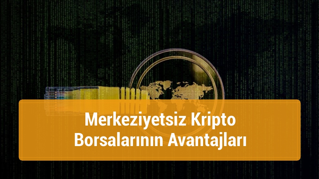 Merkeziyetsiz Kripto Borsalarının Avantajları