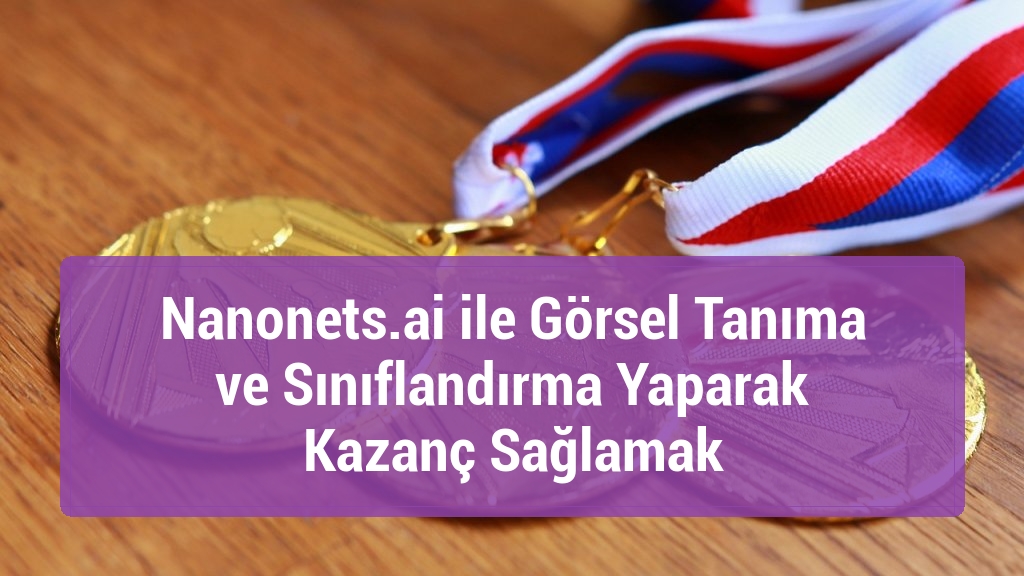 Nanonets.ai ile Görsel Tanıma ve Sınıflandırma Yaparak Kazanç Sağlamak