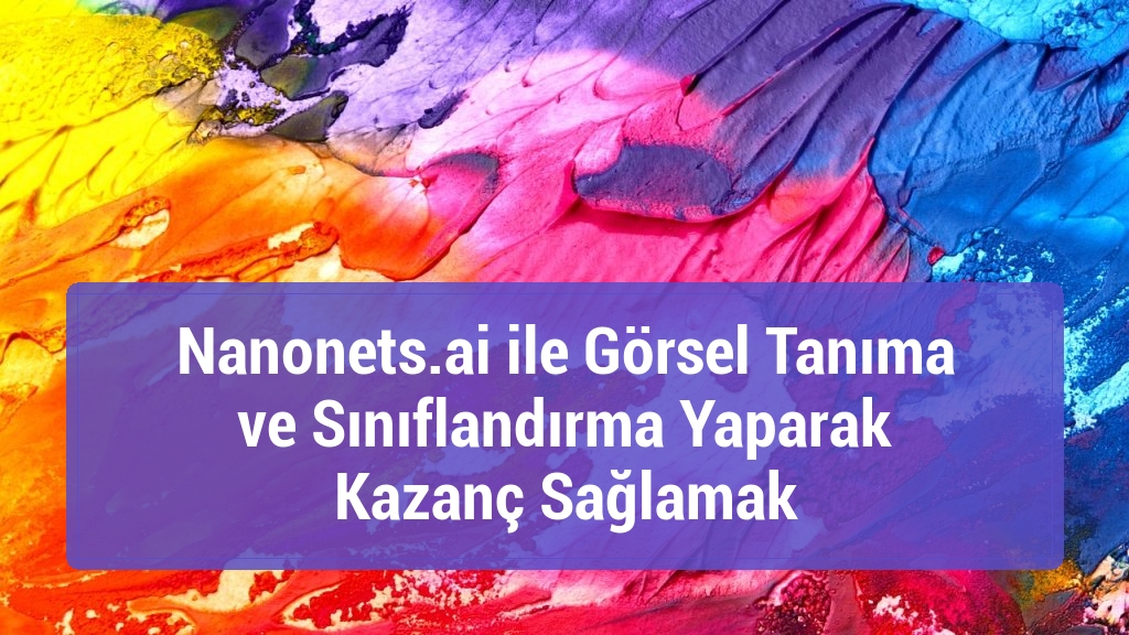 Nanonets.ai ile Görsel Tanıma ve Sınıflandırma Yaparak Kazanç Sağlamak
