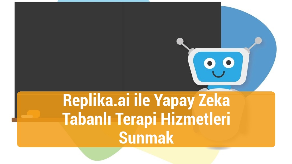 Replika.ai ile Yapay Zeka Tabanlı Terapi Hizmetleri Sunmak