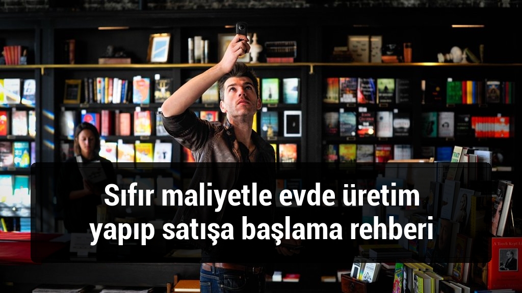Sıfır maliyetle evde üretim yapıp satışa başlama rehberi