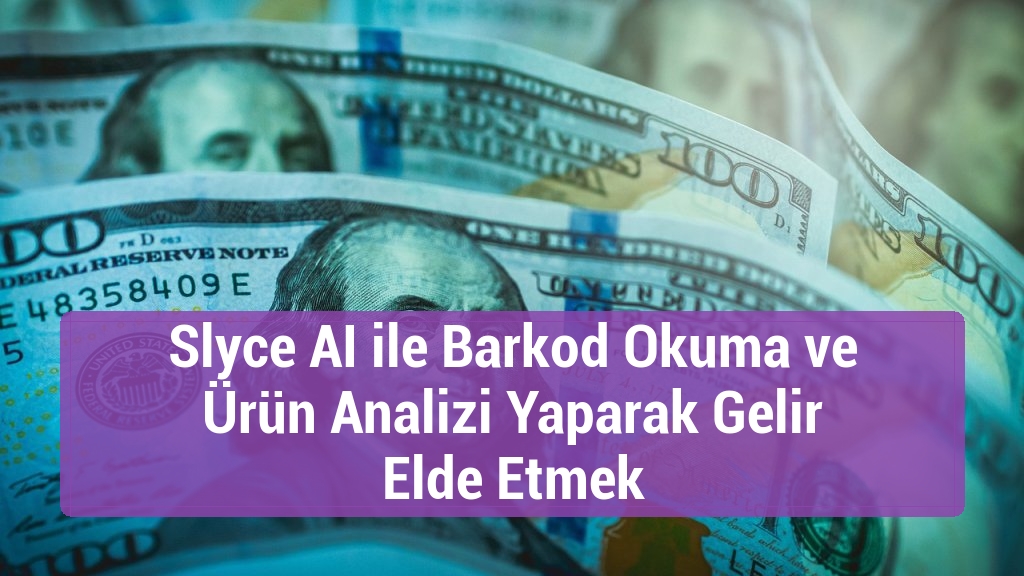 Slyce AI ile Barkod Okuma ve Ürün Analizi Yaparak Gelir Elde Etmek