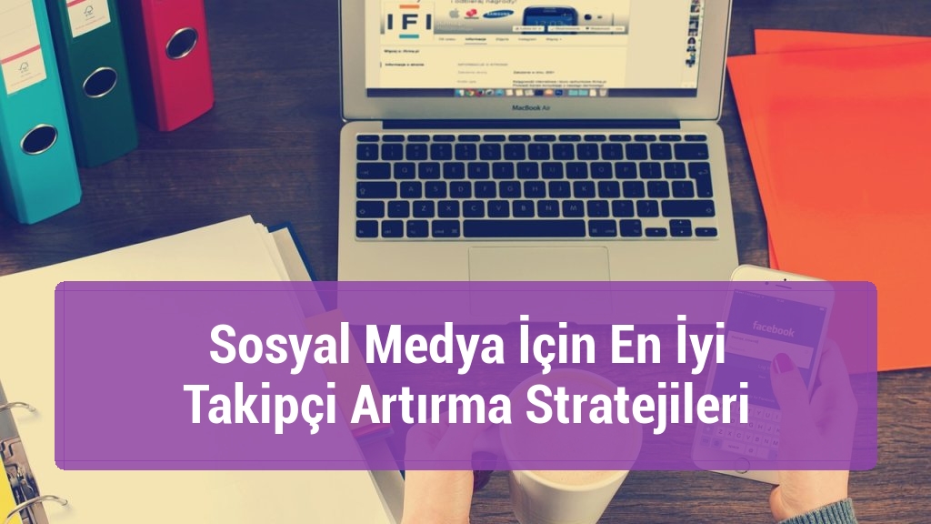Sosyal Medya İçin En İyi Takipçi Artırma Stratejileri