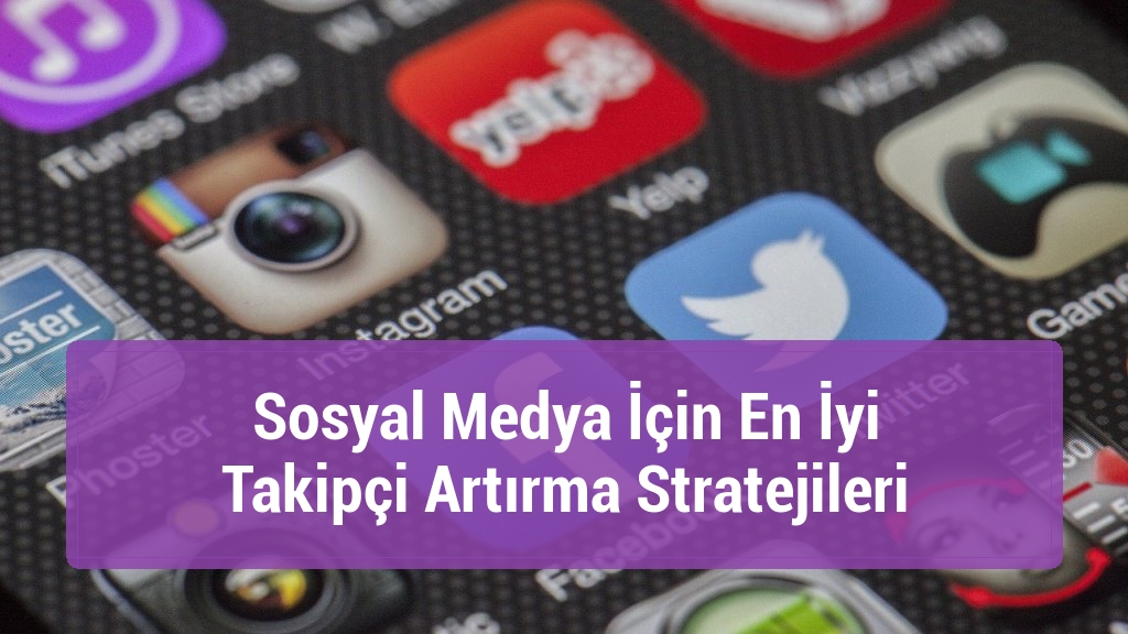 Sosyal Medya İçin En İyi Takipçi Artırma Stratejileri