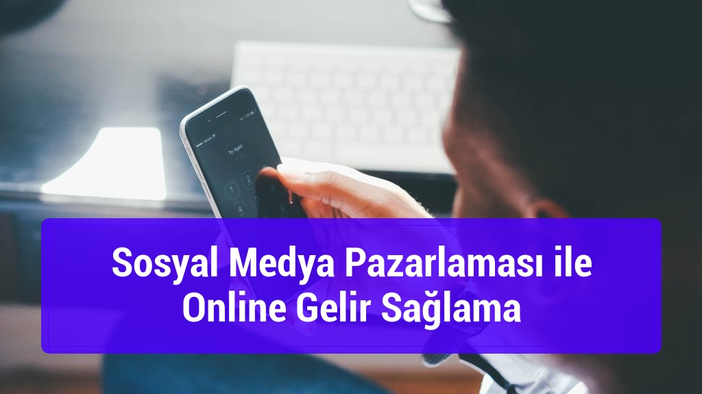 Sosyal Medya Pazarlaması ile Online Gelir Sağlama