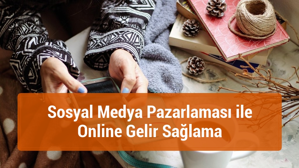 Sosyal Medya Pazarlaması ile Online Gelir Sağlama