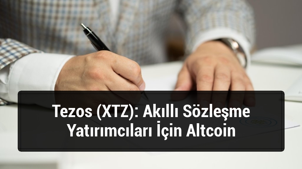Tezos (XTZ): Akıllı Sözleşme Yatırımcıları İçin Altcoin