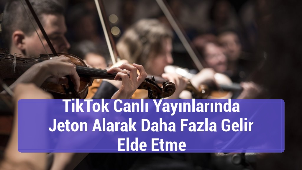 TikTok Canlı Yayınlarında Jeton Alarak Daha Fazla Gelir Elde Etme