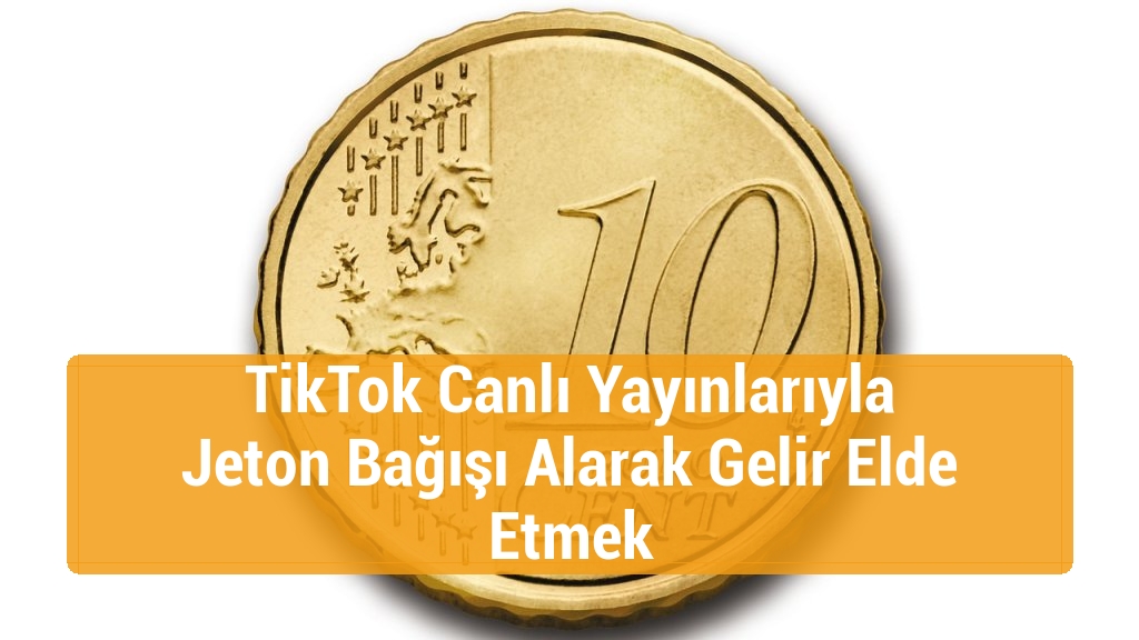 TikTok Canlı Yayınlarıyla Jeton Bağışı Alarak Gelir Elde Etmek