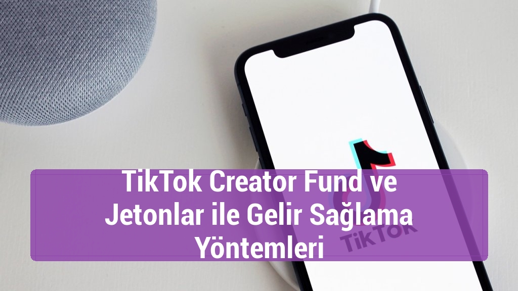 TikTok Creator Fund ve Jetonlar ile Gelir Sağlama Y&ouml;ntemleri