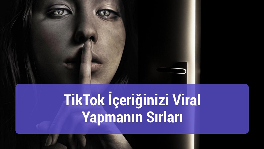 TikTok İçeriğinizi Viral Yapmanın Sırları