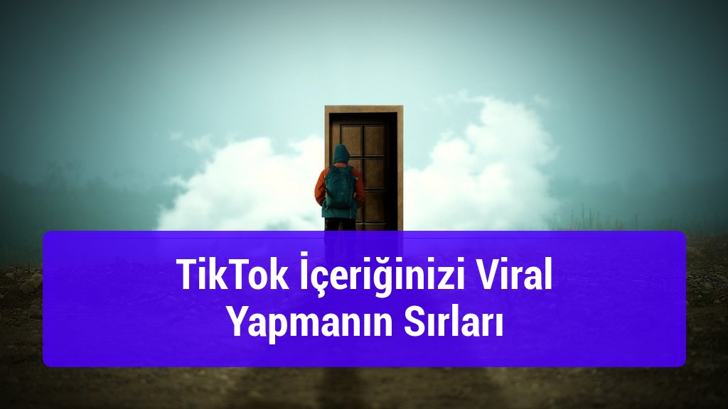 TikTok İçeriğinizi Viral Yapmanın Sırları