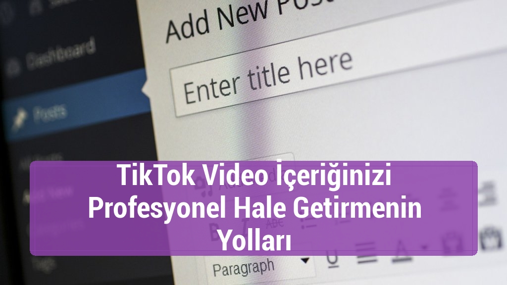 TikTok Video İçeriğinizi Profesyonel Hale Getirmenin Yolları