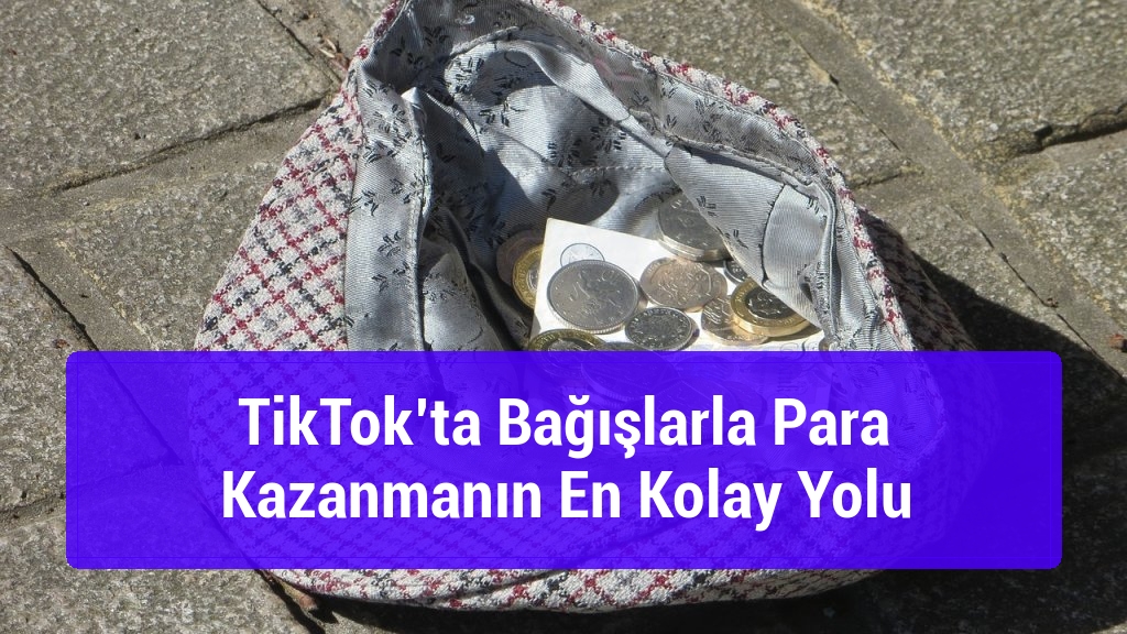 TikTok’ta Bağışlarla Para Kazanmanın En Kolay Yolu