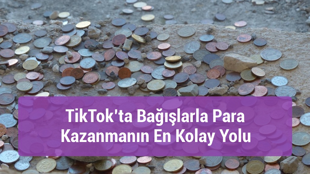 TikTok’ta Bağışlarla Para Kazanmanın En Kolay Yolu