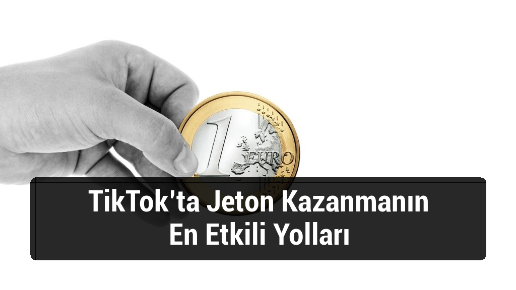 TikTok’ta Jeton Kazanmanın En Etkili Yolları