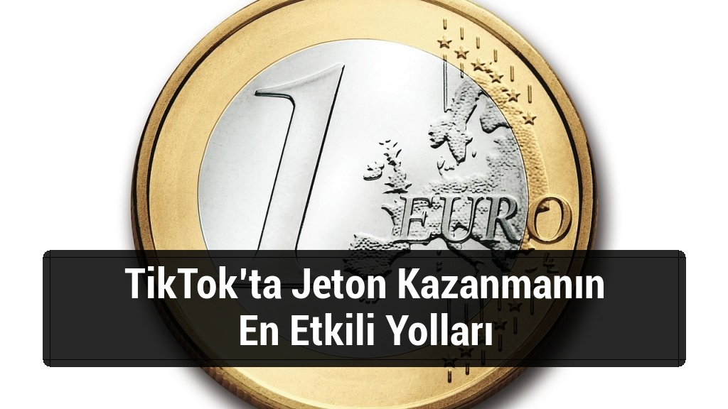 TikTok’ta Jeton Kazanmanın En Etkili Yolları