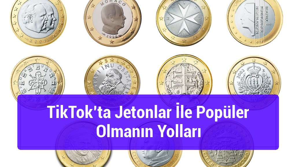 TikTok’ta Jetonlar İle Popüler Olmanın Yolları