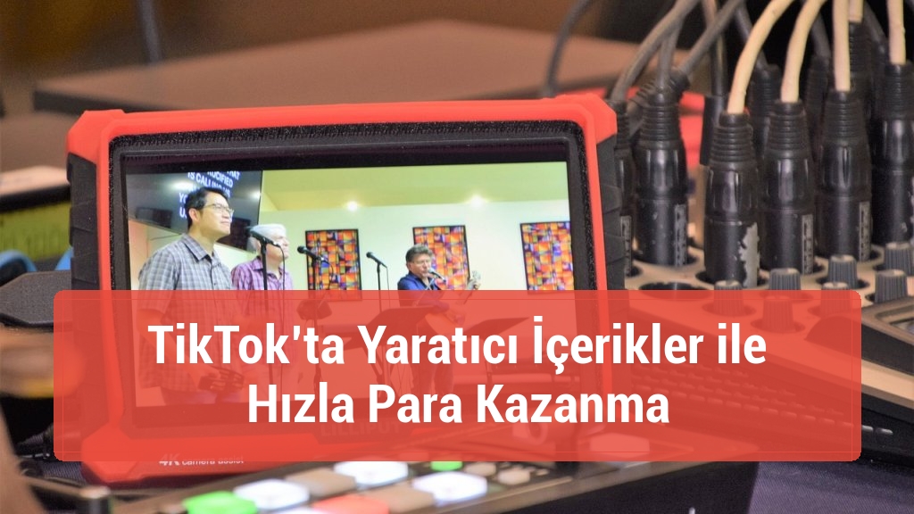 TikTok’ta Yaratıcı İçerikler ile Hızla Para Kazanma