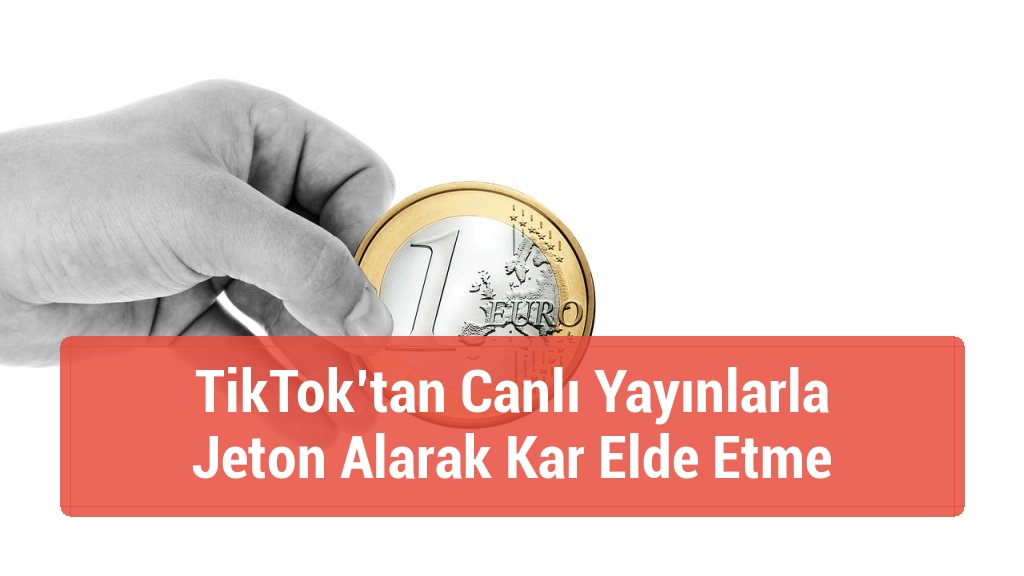 TikTok’tan Canlı Yayınlarla Jeton Alarak Kar Elde Etme