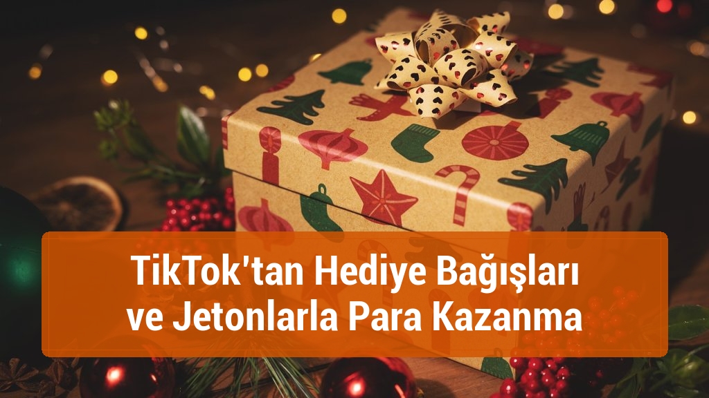 TikTok’tan Hediye Bağışları ve Jetonlarla Para Kazanma