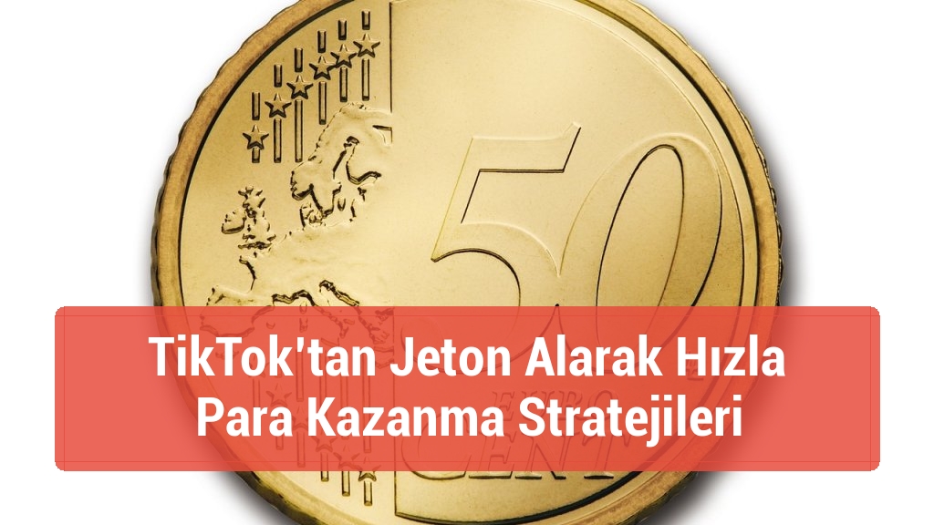 TikTok’tan Jeton Alarak Hızla Para Kazanma Stratejileri