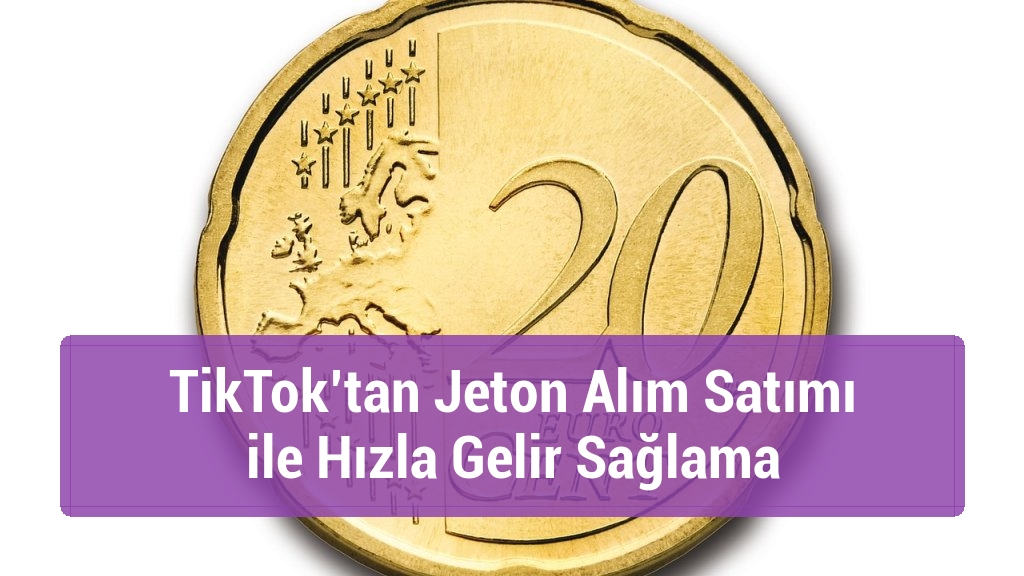 TikTok’tan Jeton Alım Satımı ile Hızla Gelir Sağlama