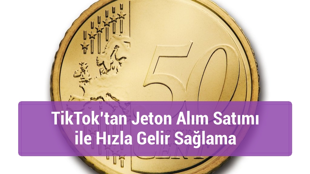TikTok’tan Jeton Alım Satımı ile Hızla Gelir Sağlama