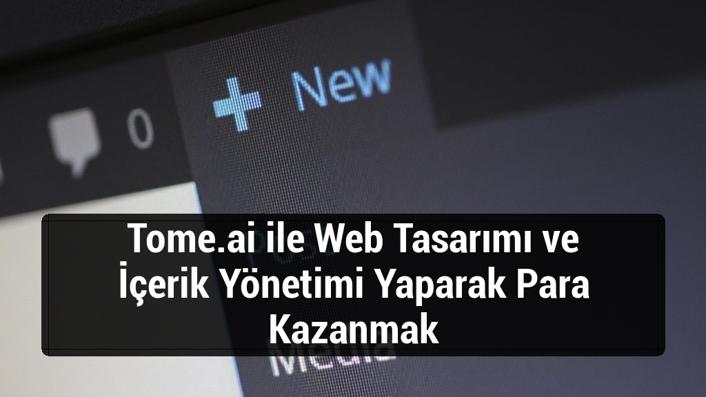 Tome.ai ile Web Tasarımı ve İçerik Yönetimi Yaparak Para Kazanmak