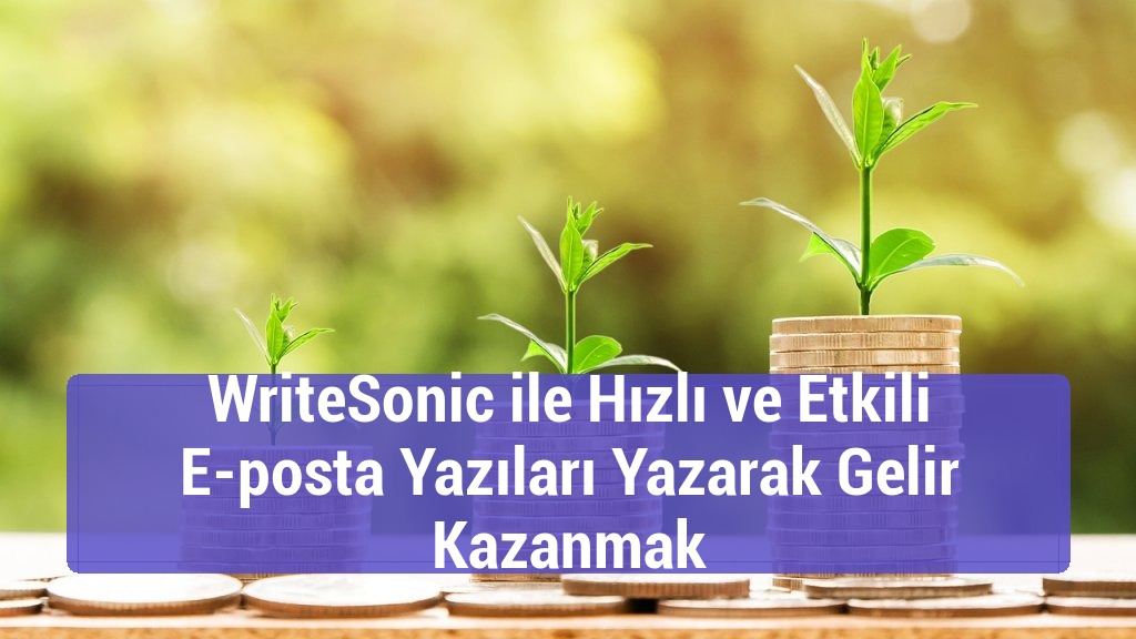 WriteSonic ile Hızlı ve Etkili E-posta Yazıları Yazarak Gelir Kazanmak